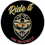 Ride it like you stole it